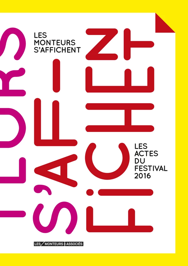 Les Monteurs s'affichent &ndash; Les Actes du festival 2016 (Les Monteuses et monteurs associ&eacute;s)